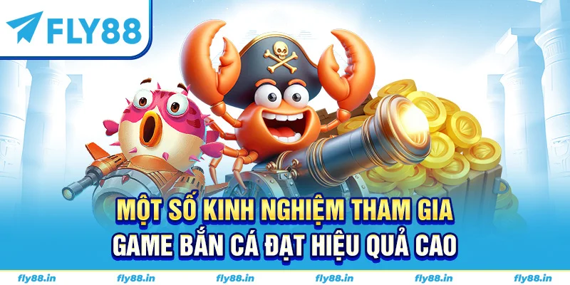 Một số kinh nghiệm tham gia game bắn cá đạt hiệu quả cao
