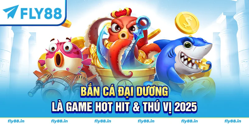 Bắn cá đại dương là game hot hit & thú vị 2025